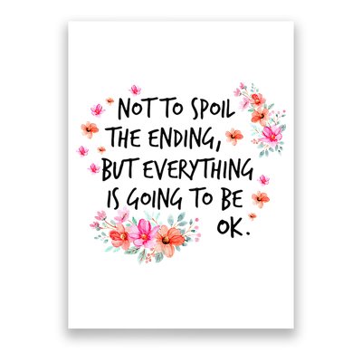 Not To Spoil The Ending But Everything Is Going To Be Ok Poster