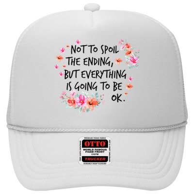 Not To Spoil The Ending But Everything Is Going To Be Ok Trucker Hat