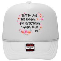 Not To Spoil The Ending But Everything Is Going To Be Ok Trucker Hat