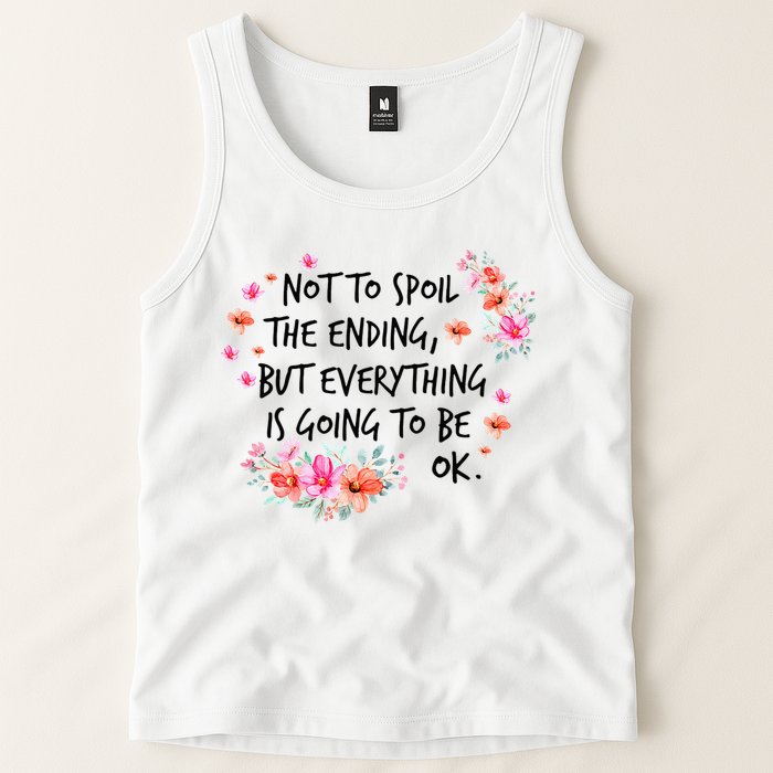 Not To Spoil The Ending But Everything Is Going To Be Ok Tank Top