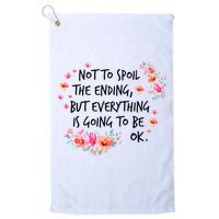 Not To Spoil The Ending But Everything Is Going To Be Ok Golf Towel