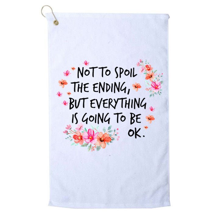 Not To Spoil The Ending But Everything Is Going To Be Ok Golf Towel