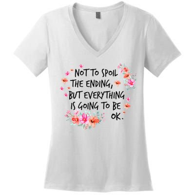 Not To Spoil The Ending But Everything Is Going To Be Ok Women's V-Neck T-Shirt