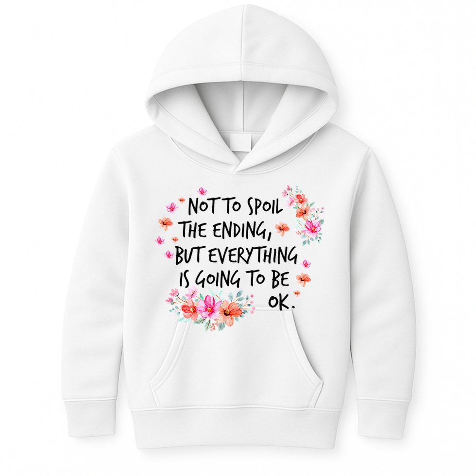 Not To Spoil The Ending But Everything Is Going To Be Ok Kids Hoodie