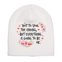 Not To Spoil The Ending But Everything Is Going To Be Ok Short Acrylic Beanie