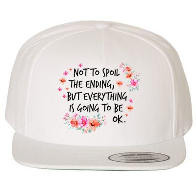 Not To Spoil The Ending But Everything Is Going To Be Ok Wool Snapback Cap