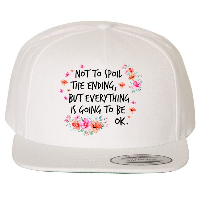 Not To Spoil The Ending But Everything Is Going To Be Ok Wool Snapback Cap