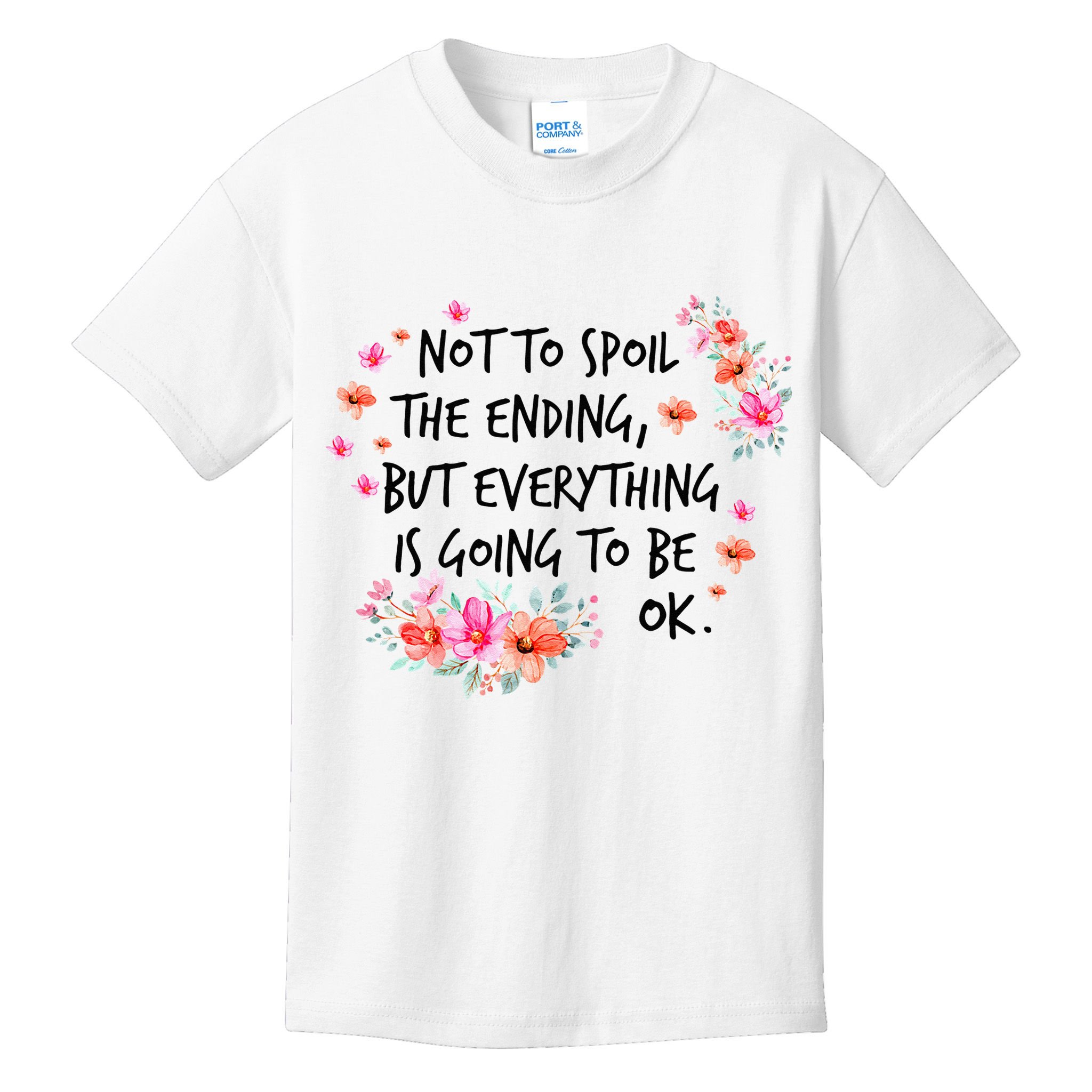 Not To Spoil The Ending But Everything Is Going To Be Ok Kids T-Shirt