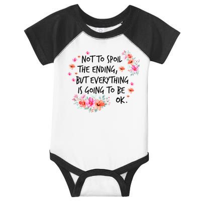 Not To Spoil The Ending But Everything Is Going To Be Ok Infant Baby Jersey Bodysuit