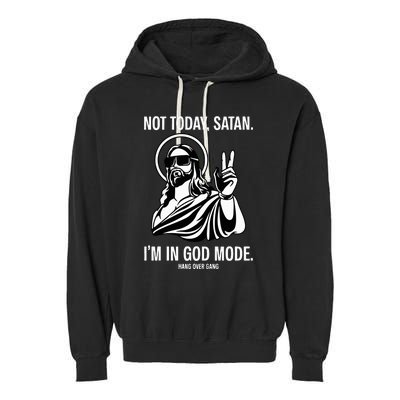 Not Today Satan IM In God Mode Garment-Dyed Fleece Hoodie