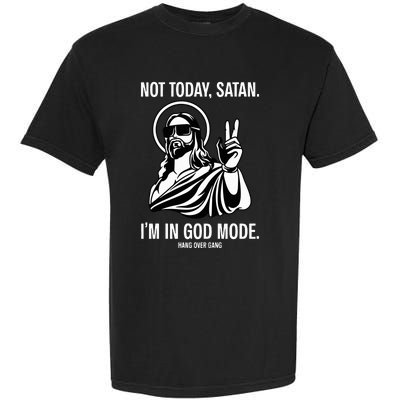 Not Today Satan IM In God Mode Garment-Dyed Heavyweight T-Shirt