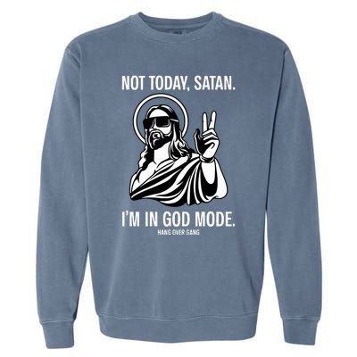 Not Today Satan IM In God Mode Garment-Dyed Sweatshirt