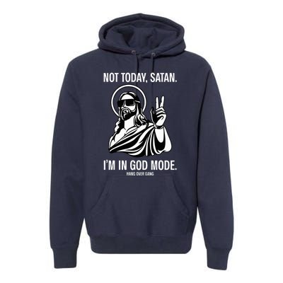 Not Today Satan IM In God Mode Premium Hoodie