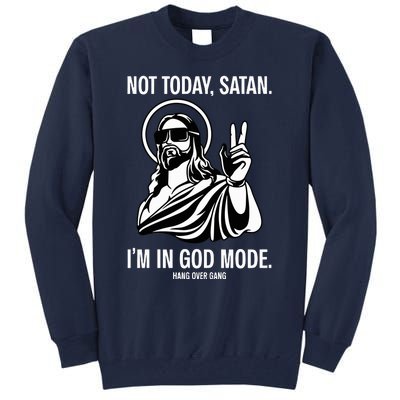 Not Today Satan IM In God Mode Tall Sweatshirt