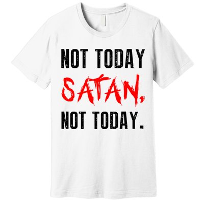 Not Today Satan Premium T-Shirt