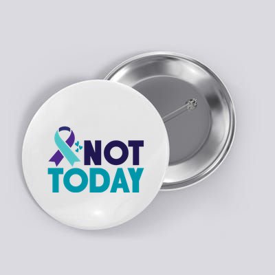 Not Today Suicide Prevention Ribbon Button