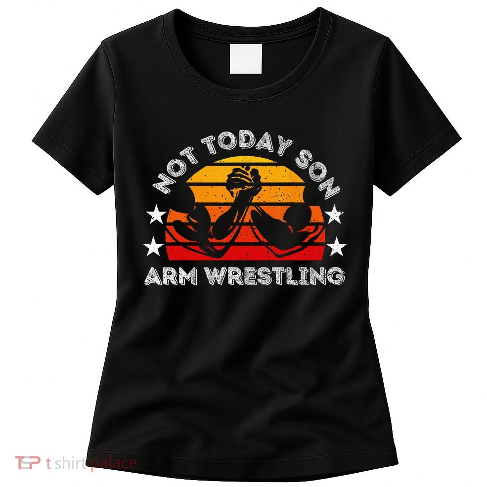 Not Today Son Arm Wrestling Game Father Valentines Day Womens T-Shirt