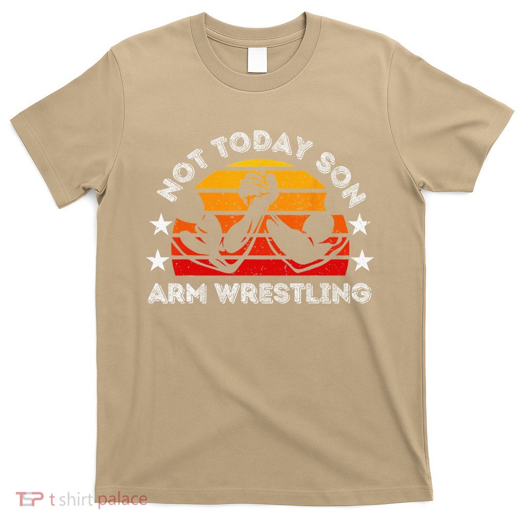 Not Today Son Arm Wrestling Game Father Valentines Day T-Shirt