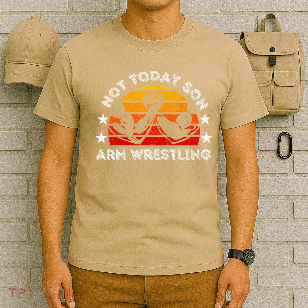 Not Today Son Arm Wrestling Game Father Valentines Day T-Shirt