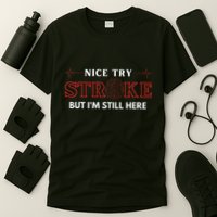 Nice Try Stroke But IM Still Here Funny Stroke Survivor T-Shirt