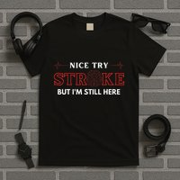 Nice Try Stroke But IM Still Here Funny Stroke Survivor T-Shirt