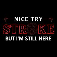 Nice Try Stroke But IM Still Here Funny Stroke Survivor T-Shirt