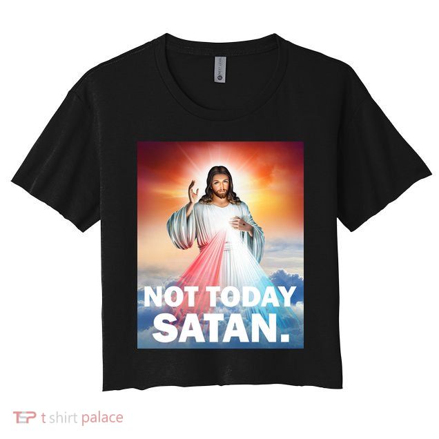 Not Today Satan Jesus Christ Christian Christianity Catholic Crop Top