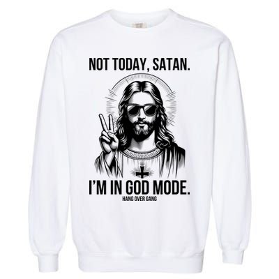 Not Today Satan I’M In God Mode Funny Jesus Meme Garment-Dyed Sweatshirt