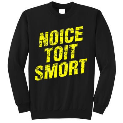 Noice Toit Smort Funny Saying Sweatshirt