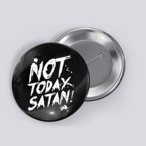 Not Today Satan  Funny Anti Satan Gift Button