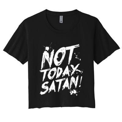 Not Today Satan  Funny Anti Satan Gift Crop Top