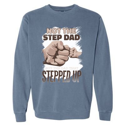 Not The Step Dad But The Dad That Stepped Up Gift Proud Father Gift Garment-Dyed Sweatshirt