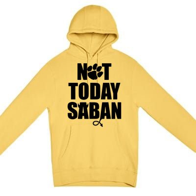 Not Today Saban Clemson Football Fan Club Premium Pullover Hoodie