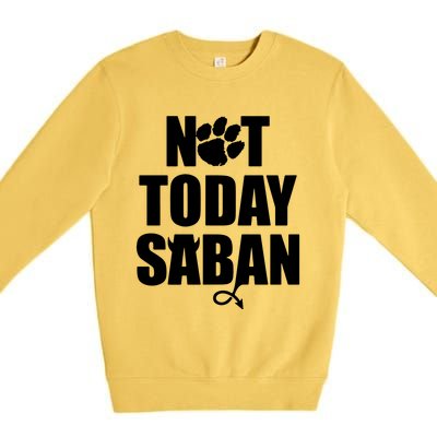 Not Today Saban Clemson Football Fan Club Premium Crewneck Sweatshirt