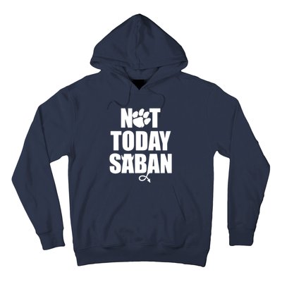 Not Today Saban Clemson Football Fan Club Hoodie