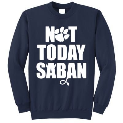 Not Today Saban Clemson Football Fan Club Sweatshirt