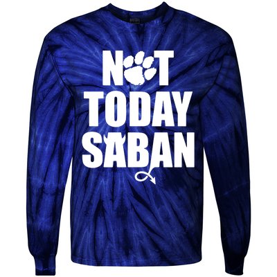 Not Today Saban Clemson Football Fan Club Tie-Dye Long Sleeve Shirt