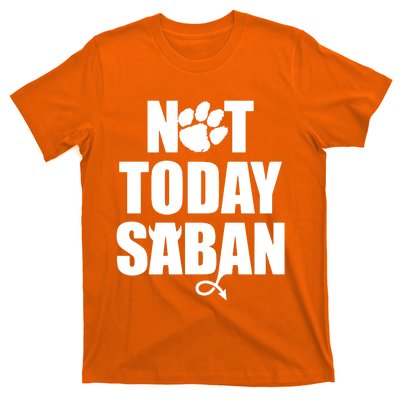 Not Today Saban Clemson Football Fan Club T-Shirt