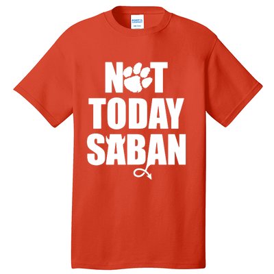 Not Today Saban Clemson Football Fan Club Tall T-Shirt