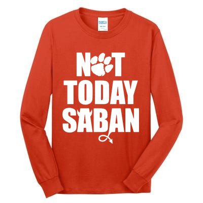 Not Today Saban Clemson Football Fan Club Tall Long Sleeve T-Shirt