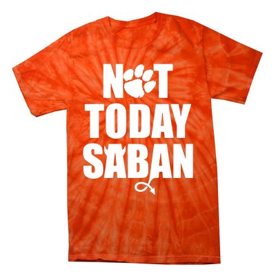 Not Today Saban Clemson Football Fan Club Tie-Dye T-Shirt