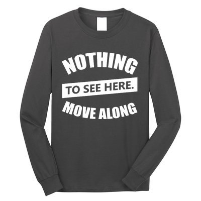 Nothing To See Here Move Along Long Sleeve Shirt