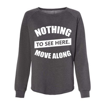 Nothing To See Here Move Along Womens California Wash Sweatshirt