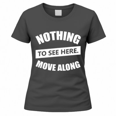 Nothing To See Here Move Along Women's T-Shirt