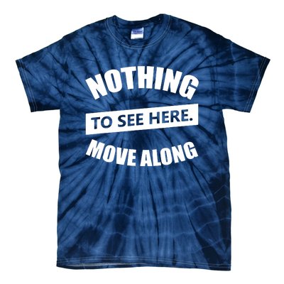 Nothing To See Here Move Along Tie-Dye T-Shirt