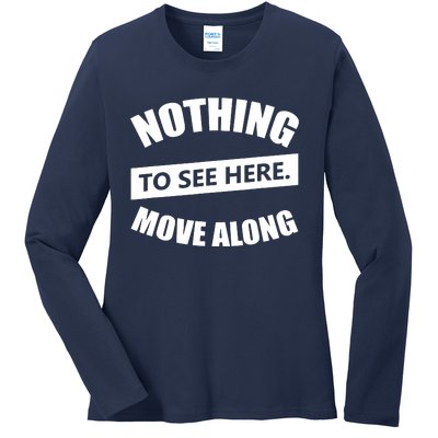 Nothing To See Here Move Along Ladies Long Sleeve Shirt