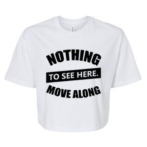 Nothing To See Here Move Along Bella+Canvas Jersey Crop Tee