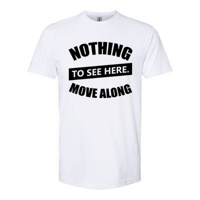 Nothing To See Here Move Along Softstyle® CVC T-Shirt