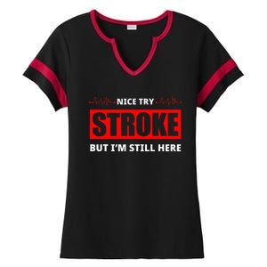 Nice Try Stroke But IM Still Here Funny Stroke Survivor Ladies Halftime Notch Neck Tee