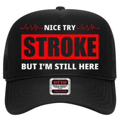 Nice Try Stroke But IM Still Here Funny Stroke Survivor High Crown Mesh Back Trucker Hat